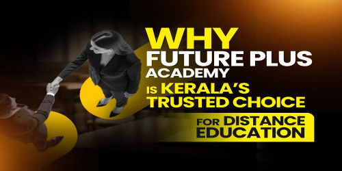 Why Future Plus Academy Is Keralas Trusted Choice for Distance Education