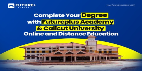 Complete Your Degree with Future Plus Academy & Calicut University Online and Distance Education